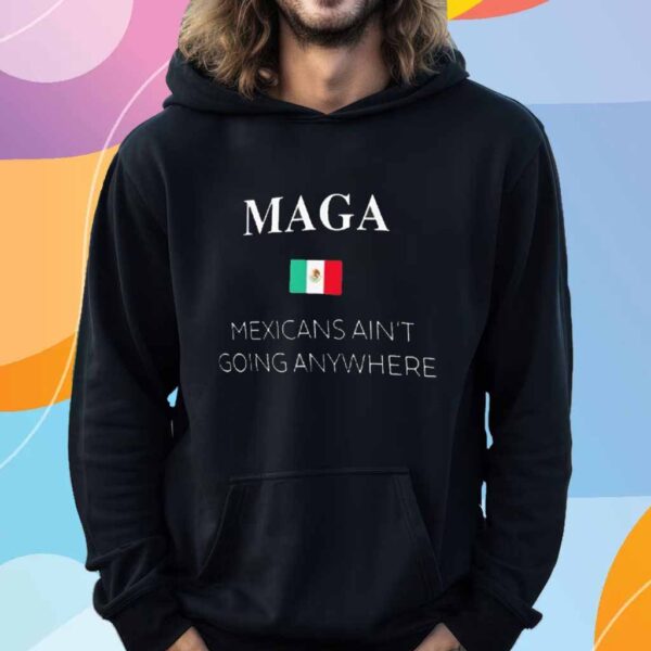 Maga Definition Mexicans Ain’t Going Anywhere Trump T-Shirt