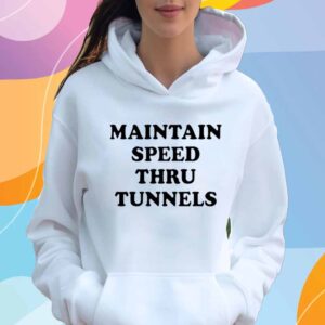 Maintain Speed Thru Tunnels T-Shirt