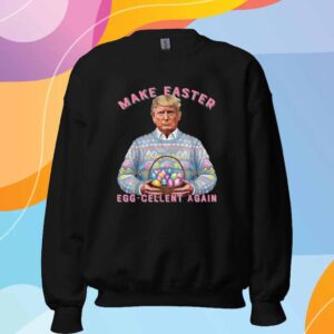 Make Easter Egg-cellent Again Funny Trump Easter Humor T-Shirt