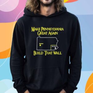 Make Pennsylvania Great Again Build That Wall T-Shirt