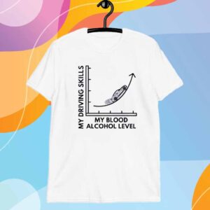 My Driving Skills My Blood Alcohol Level BAC Level Graph T-Shirt