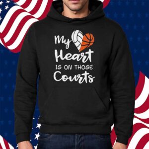 My heart is on those courts volleyball basketball Shirt