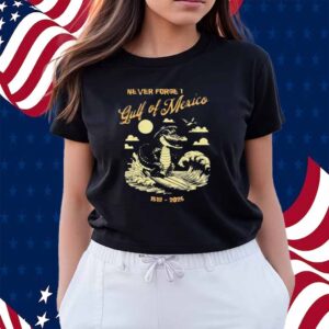 Never forget Gulf of Mexico 1519 2025 Shirt