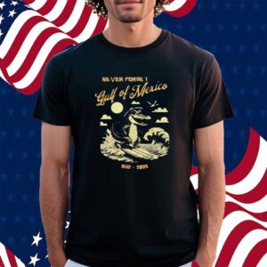 Never forget Gulf of Mexico 1519 2025 Shirt