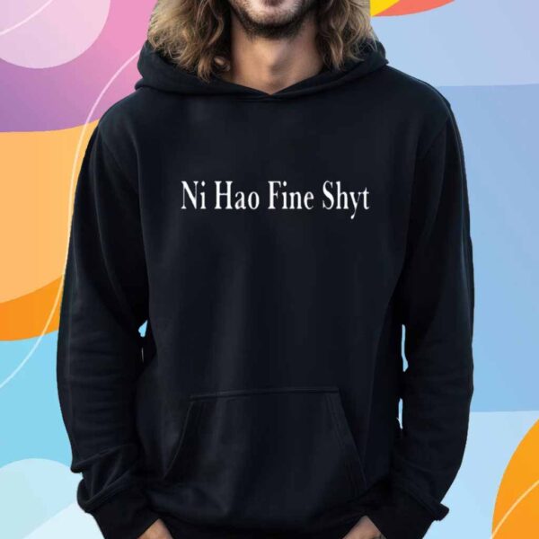 Ni Hao Fine Shyt T-Shirt