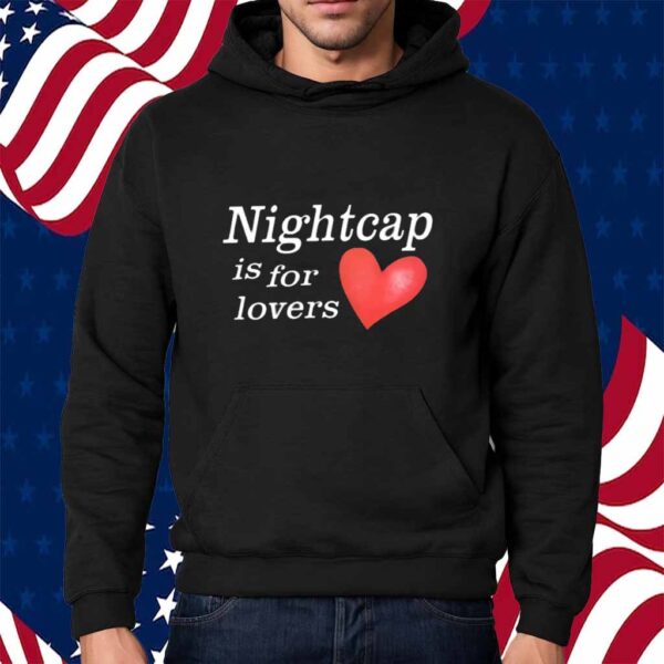 Nightcap Is For Lovers Shirt