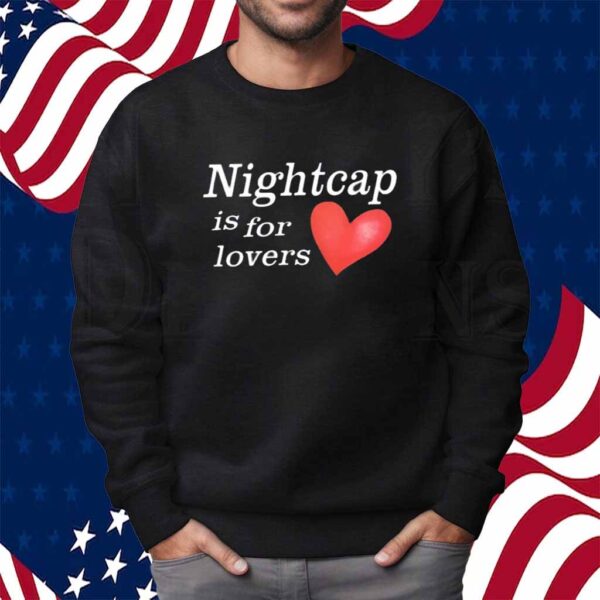 Nightcap Is For Lovers Shirt