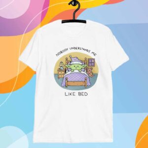 Nobody Understands Me Like Bed T-Shirt