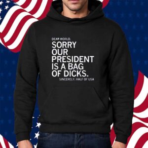 OUR PRESIDENT IS A BAG OF DICKS SHIRT