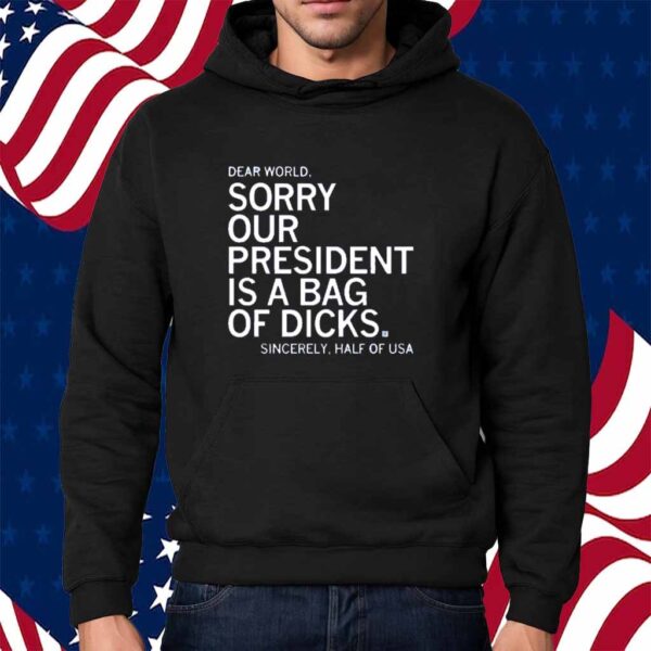 OUR PRESIDENT IS A BAG OF DICKS SHIRT