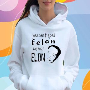 Official You can’t spell Felon without Elon T-Shirt