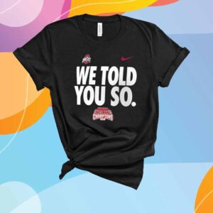 Ohio State Buckeyes College Football Playoff 2024 National Champions We Told You So T-Shirt