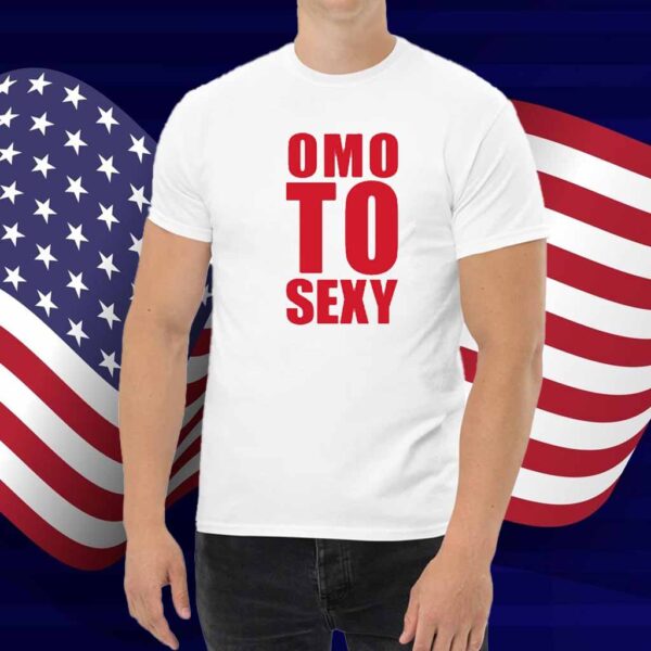 Omo To Sexy Shirt