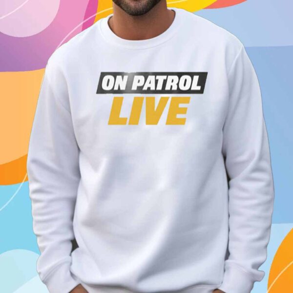 On Patrol Live T-Shirt