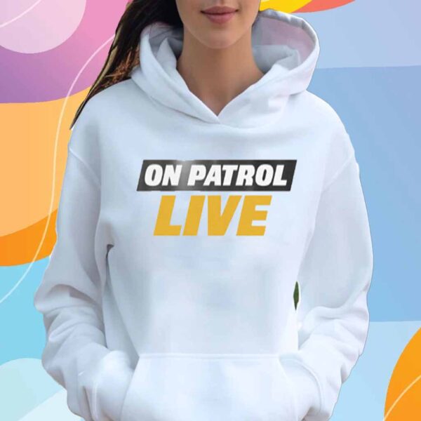 On Patrol Live T-Shirt