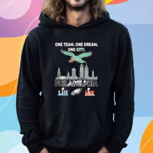 One team one dream one city Philadelphia Eagles LII and LIX Super Bowl Champions T-Shirt