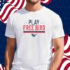 PLAY FREE BIRD SHIRT