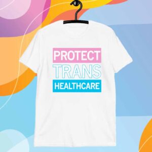 PROTECT TRANS HEALTHCARE T-SHIRT