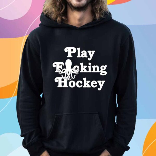 Play Fucking Hockey T-Shirt