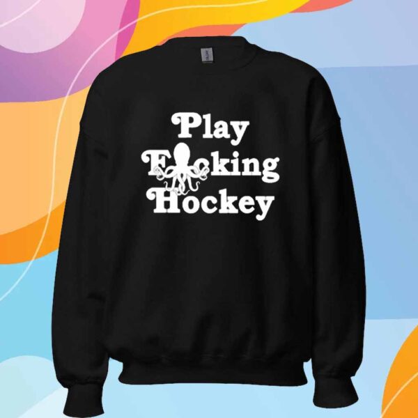 Play Fucking Hockey T-Shirt