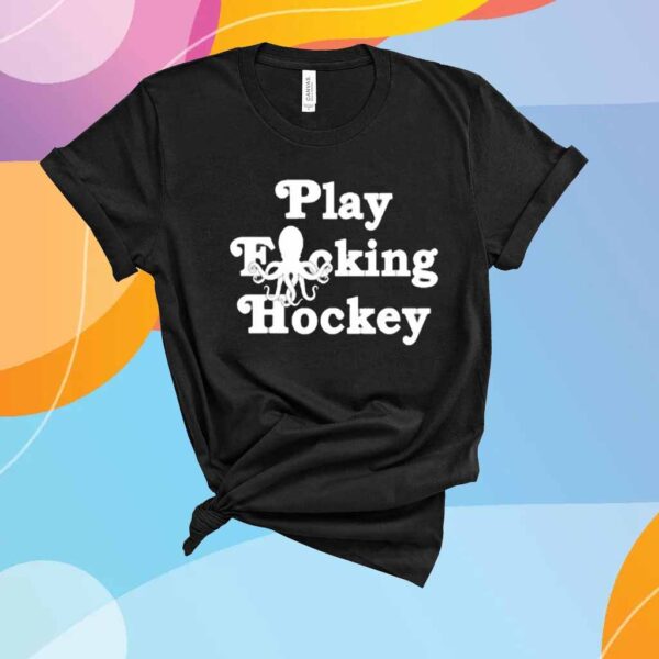 Play Fucking Hockey T-Shirt