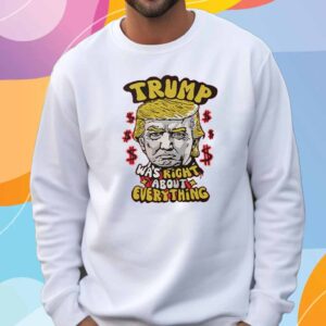 Pro Donald Trump Trump Was Right About Everything T-Shirt