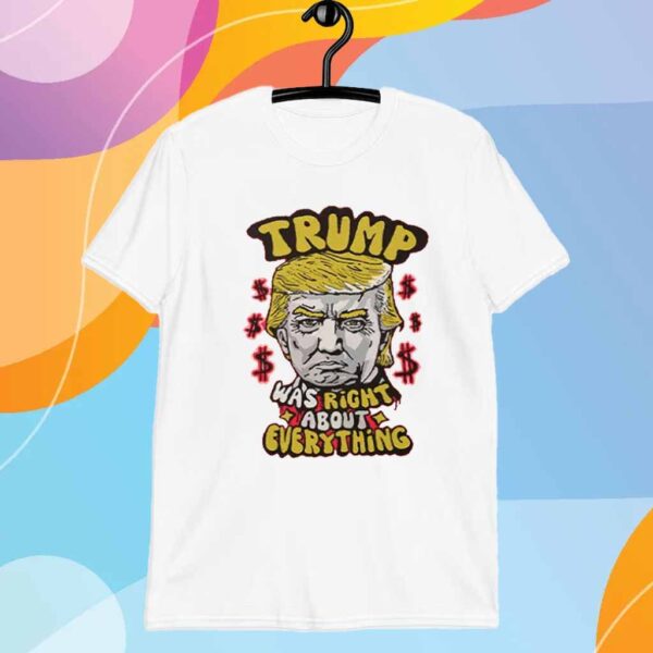 Pro Donald Trump Trump Was Right About Everything T-Shirt