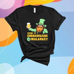 Prone to Shenanigans and Malarkey T-Shirt