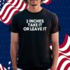 Qringey 2 Inches Take It Or Leave It Shirt