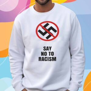 Say No To Racism T-Shirt