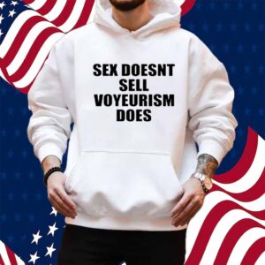 Sex Doesn't Sell Voyeurism Does Shirt