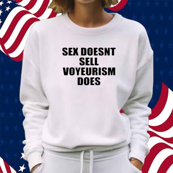 Sex Doesn't Sell Voyeurism Does Shirt