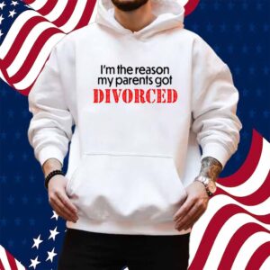 Shithead Steve I'm The Reason My Parents Got Divorced Shirt