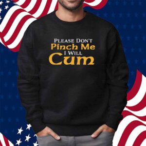 Shithead Steve Please Don't Pinch Me I Will Cum 2025 Shirt