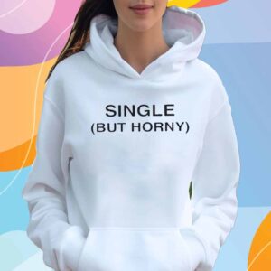 Single But Horny T-Shirt