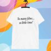 So Many Film So Little Time T-Shirt