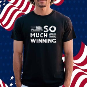 So Much Winning Shirt