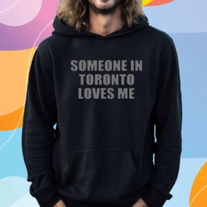 Someone In Toronto Loves Me T-Shirt