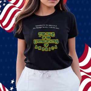 Submitted For The Approval Of The Midnight Society I Call This Story The Tale Of The United States Of America Shirt