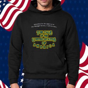 Submitted For The Approval Of The Midnight Society I Call This Story The Tale Of The United States Of America Shirt