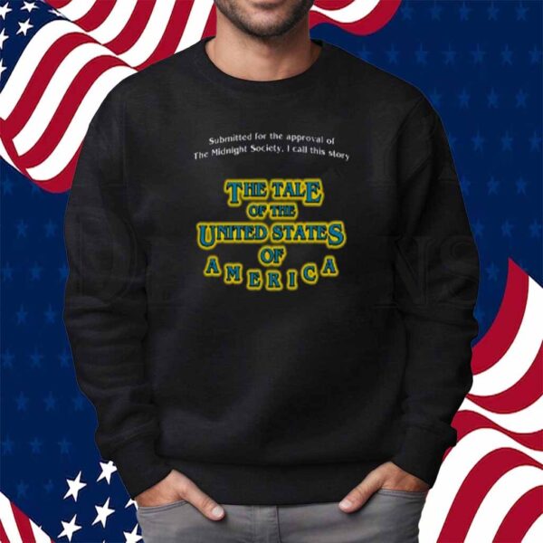 Submitted For The Approval Of The Midnight Society I Call This Story The Tale Of The United States Of America Shirt