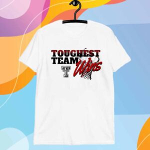 TEXAS TECH BASKETBALL TOUGHEST TEAM WINS T-SHIRT