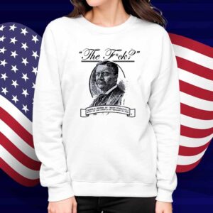 THE F? TEDDY ROOSEVELT QUOTE SHIRT