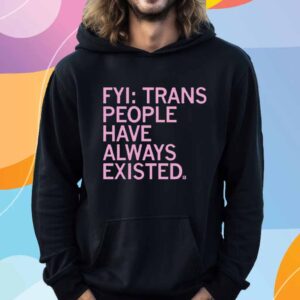 TRANS PEOPLE HAVE ALWAYS EXISTED T-SHIRT