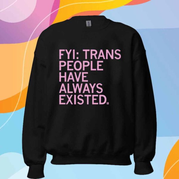 TRANS PEOPLE HAVE ALWAYS EXISTED T-SHIRT