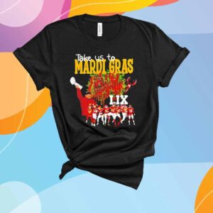 Take Us To Mardi Gras LIX Chiefs Super Bowl 2025 T-Shirt