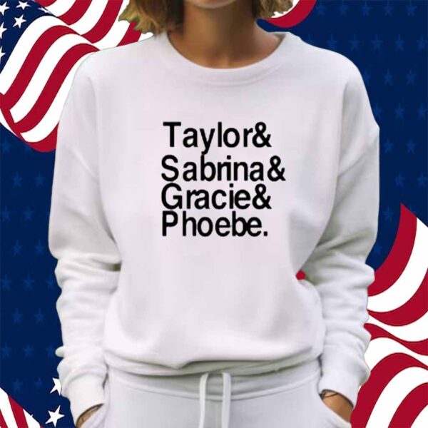 Taylor & Sabrina & Gracie & Phoebe Shirt