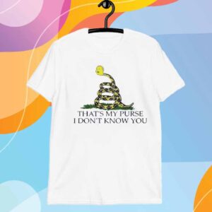 That’s my purse i don’t know you T-Shirt