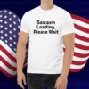 The Man Wearing Sarcasm Loading, Please Wait Shirt