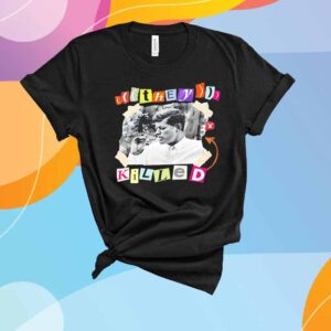 They killed JFK T-Shirt